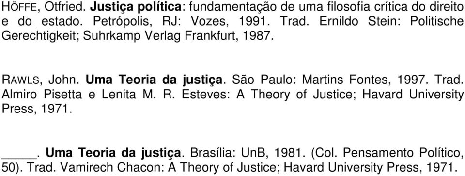 São Paulo: Martins Fontes, 1997. Trad. Almiro Pisetta e Lenita M. R. Esteves: A Theory of Justice; Havard University Press, 1971.