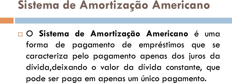 caracteriza pelo pagamento apenas dos juros da dívida,deixando