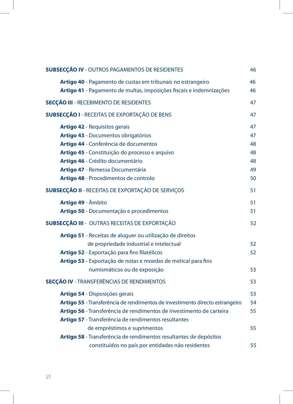 - Constituição do processo e arquivo 48 Artigo 46 - Crédito documentário 48 Artigo 47 - Remessa Documentária 49 Artigo 48 - Procedimentos de controlo 50 SUBSECÇÃO II - RECEITAS DE EXPORTAÇÃO DE