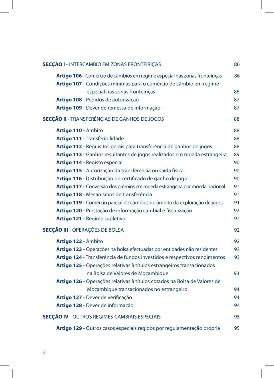 111 - Transferibilidade 88 Artigo 112 - Requisitos gerais para transferência de ganhos de jogos 88 Artigo 113 - Ganhos resultantes de jogos realizados em moeda estrangeira 89 Artigo 114 - Registo