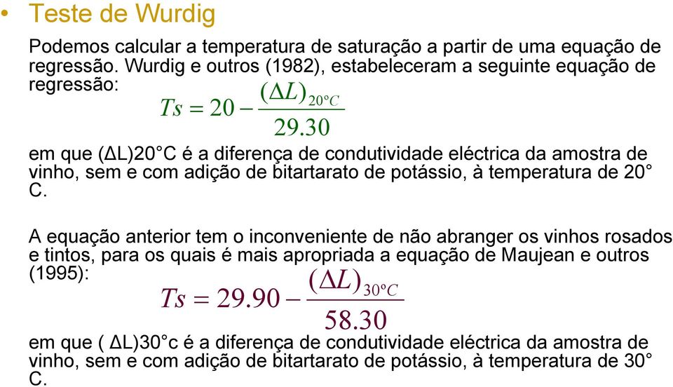 30 em que (ΔL)20 C é a diferença de condutividade eléctrica da amostra de vinho, sem e com adição de bitartarato de potássio, à temperatura de 20 C.