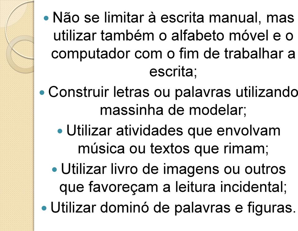 modelar; Utilizar atividades que envolvam música ou textos que rimam; Utilizar livro de