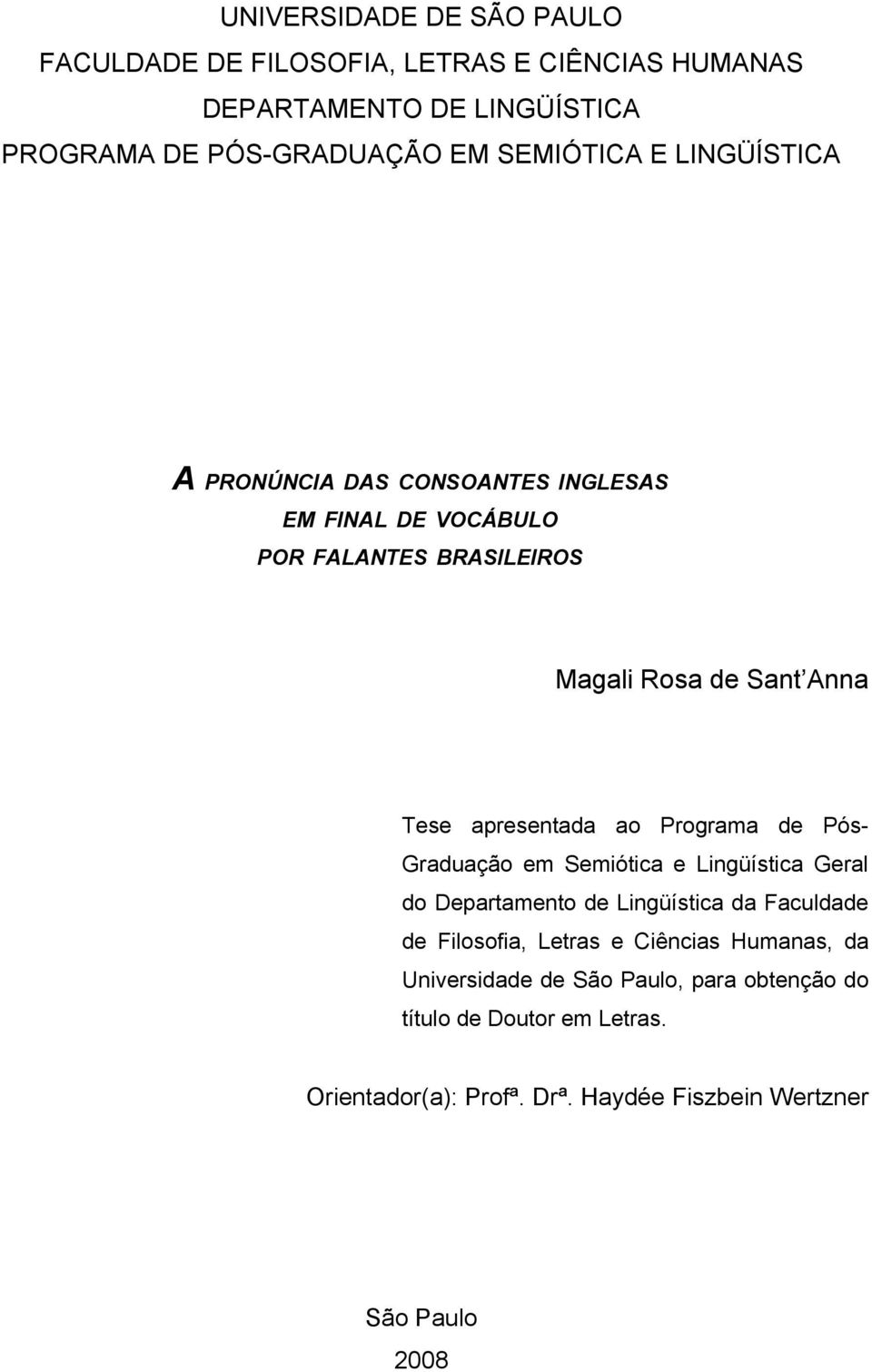 Programa de Pós- Graduação em Semiótica e Lingüística Geral do Departamento de Lingüística da Faculdade de Filosofia, Letras e Ciências