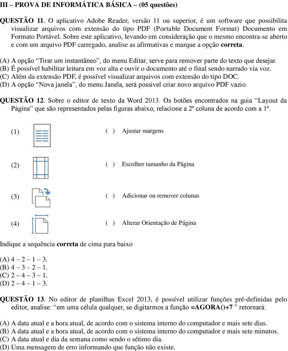 Sobre este aplicativo, levando em consideração que o mesmo encontra-se aberto e com um arquivo PDF carregado, analise as afirmativas e marque a opção correta.