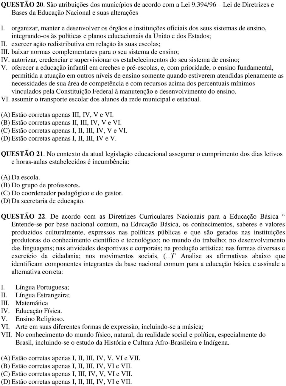 exercer ação redistributiva em relação às suas escolas; III. baixar normas complementares para o seu sistema de ensino; IV.