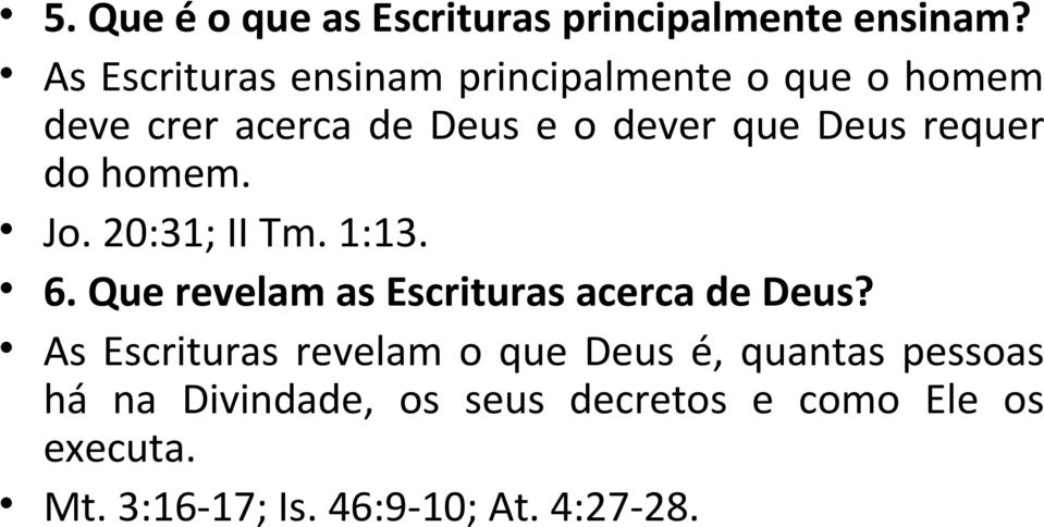 requer do homem. Jo. 20:31; II Tm. 1:13. 6. Que revelam as Escrituras acerca de Deus?