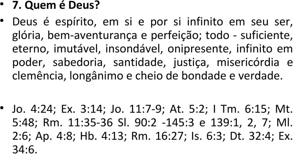 eterno, imutável, insondável, onipresente, infinito em poder, sabedoria, santidade, justiça, misericórdia e