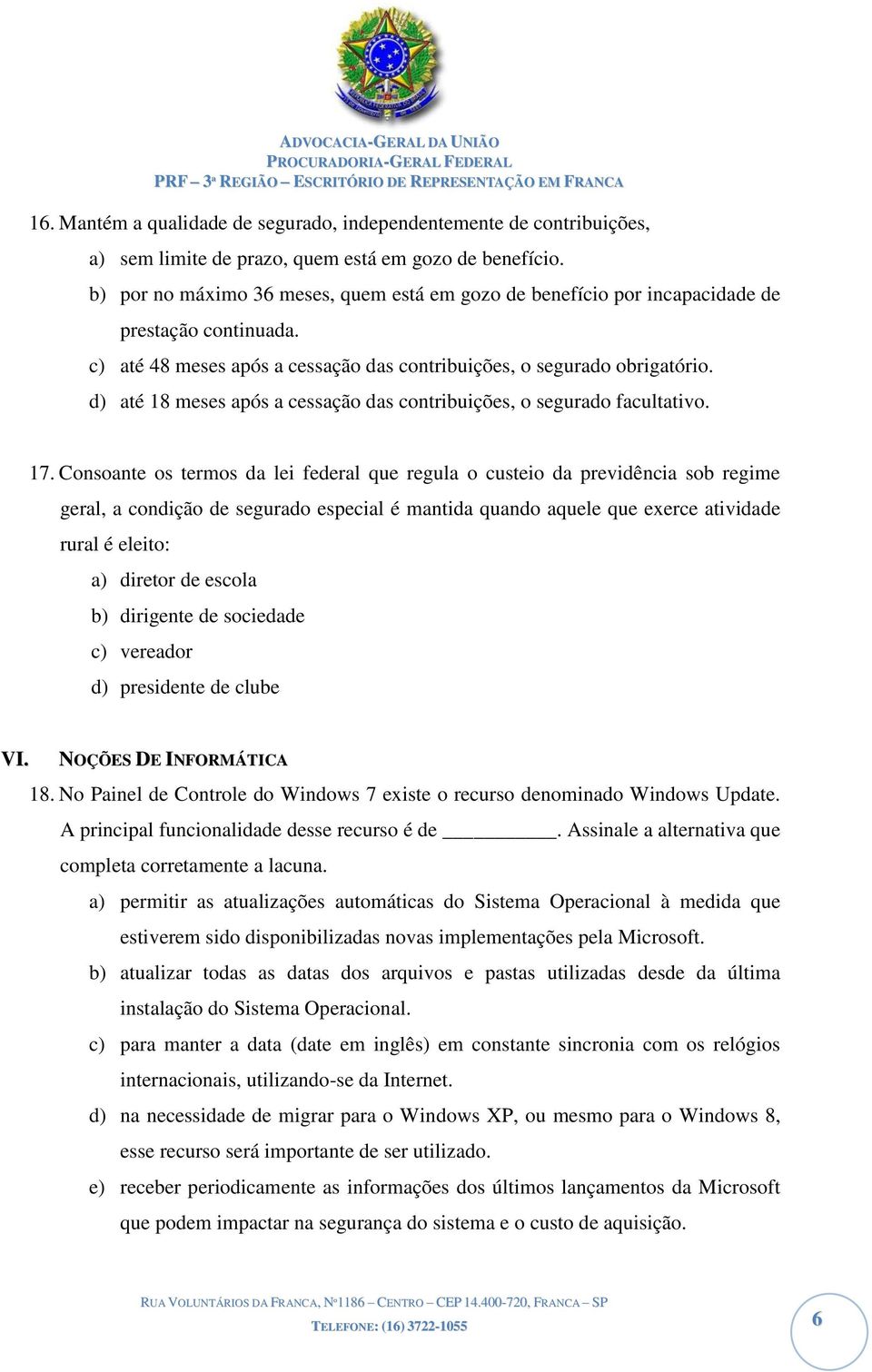 d) até 18 meses após a cessação das contribuições, o segurado facultativo. 17.