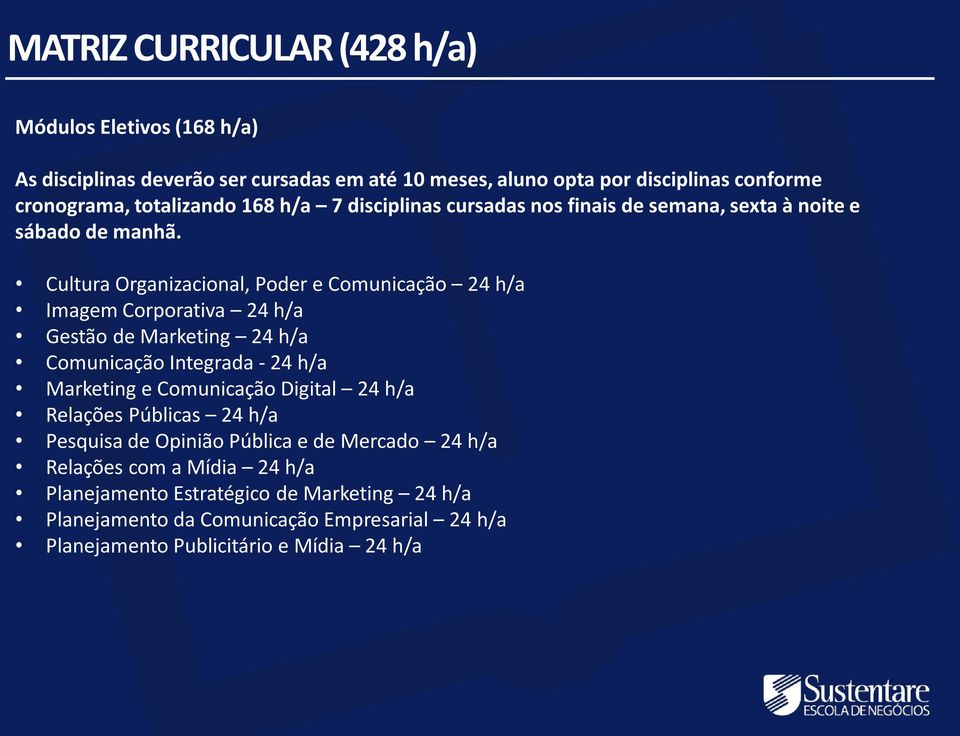 Cultura Organizacional, Poder e Comunicação 24 h/a Imagem Corporativa 24 h/a Gestão de Marketing 24 h/a Comunicação Integrada - 24 h/a Marketing e Comunicação