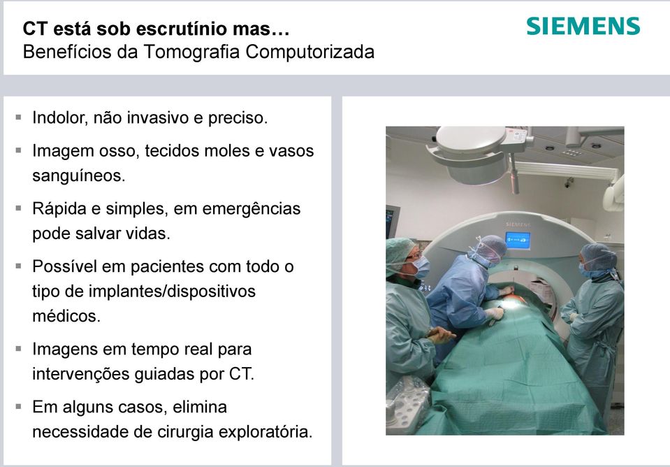 Possível em pacientes com todo o tipo de implantes/dispositivos médicos.