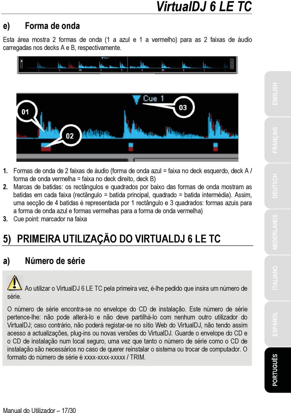 Formas de onda de 2 faixas de áudio (forma de onda azul = faixa no deck esquerdo, deck A / forma de onda vermelha = faixa no deck direito, deck B) 2.