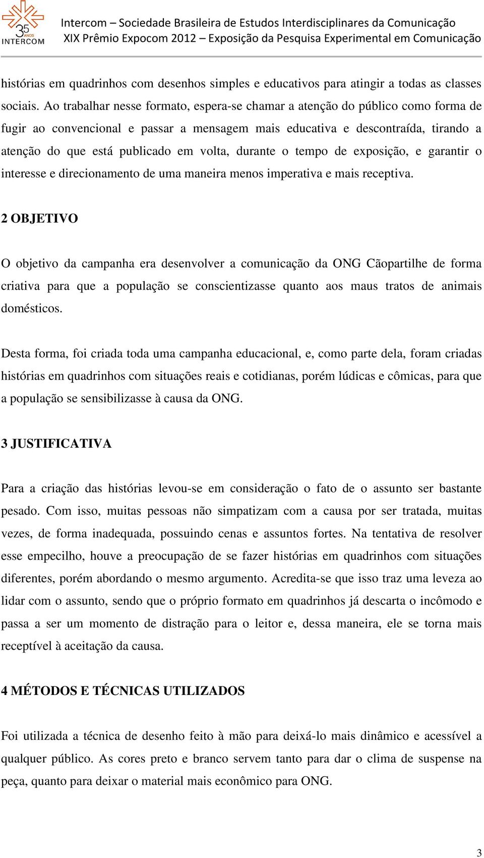 volta, durante o tempo de exposição, e garantir o interesse e direcionamento de uma maneira menos imperativa e mais receptiva.