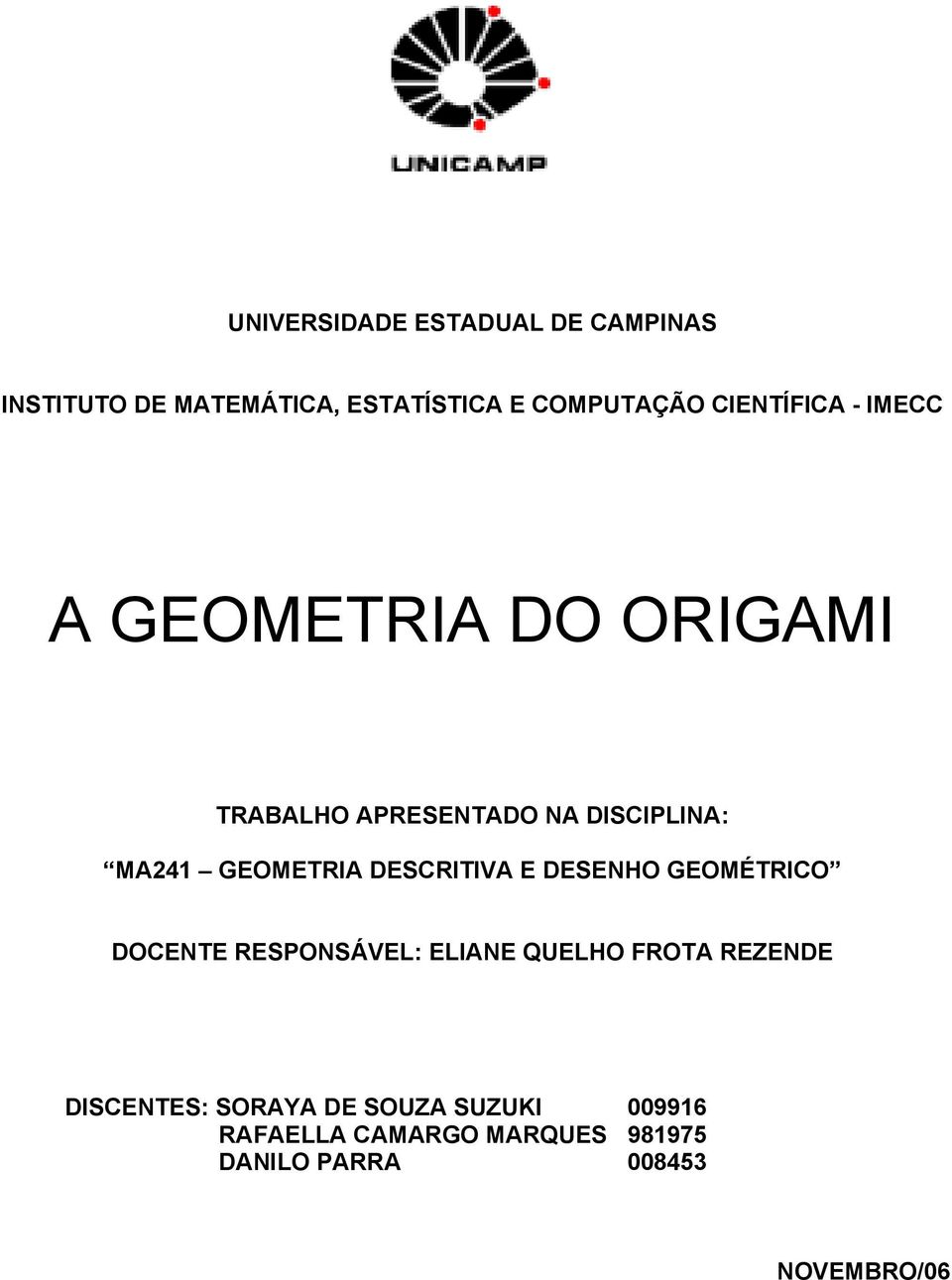 GEOMETRIA DESCRITIVA E DESENHO GEOMÉTRICO DOCENTE RESPONSÁVEL: ELIANE QUELHO FROTA REZENDE