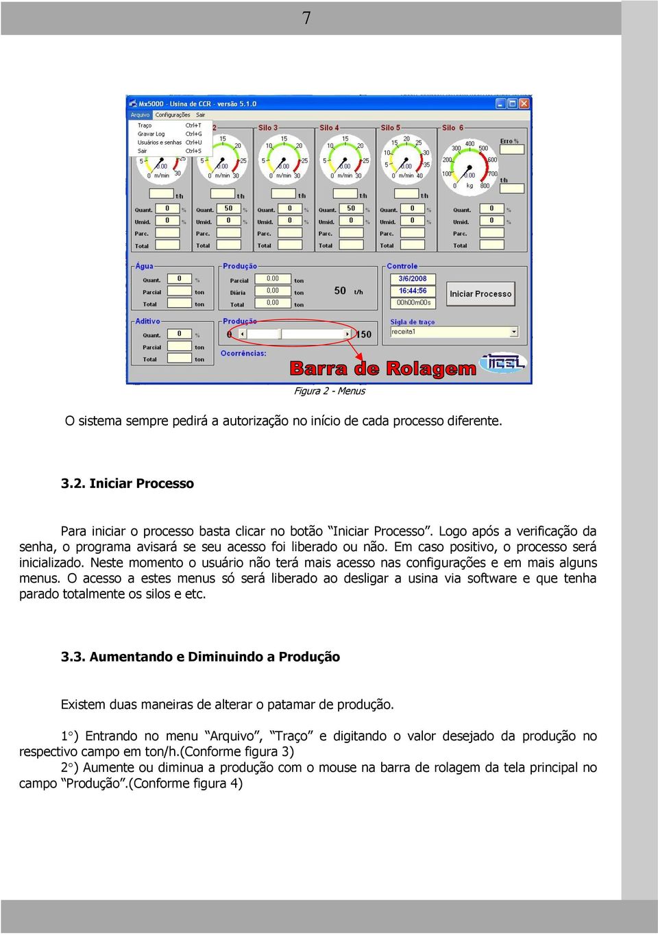 Neste momento o usuário não terá mais acesso nas configurações e em mais alguns menus.