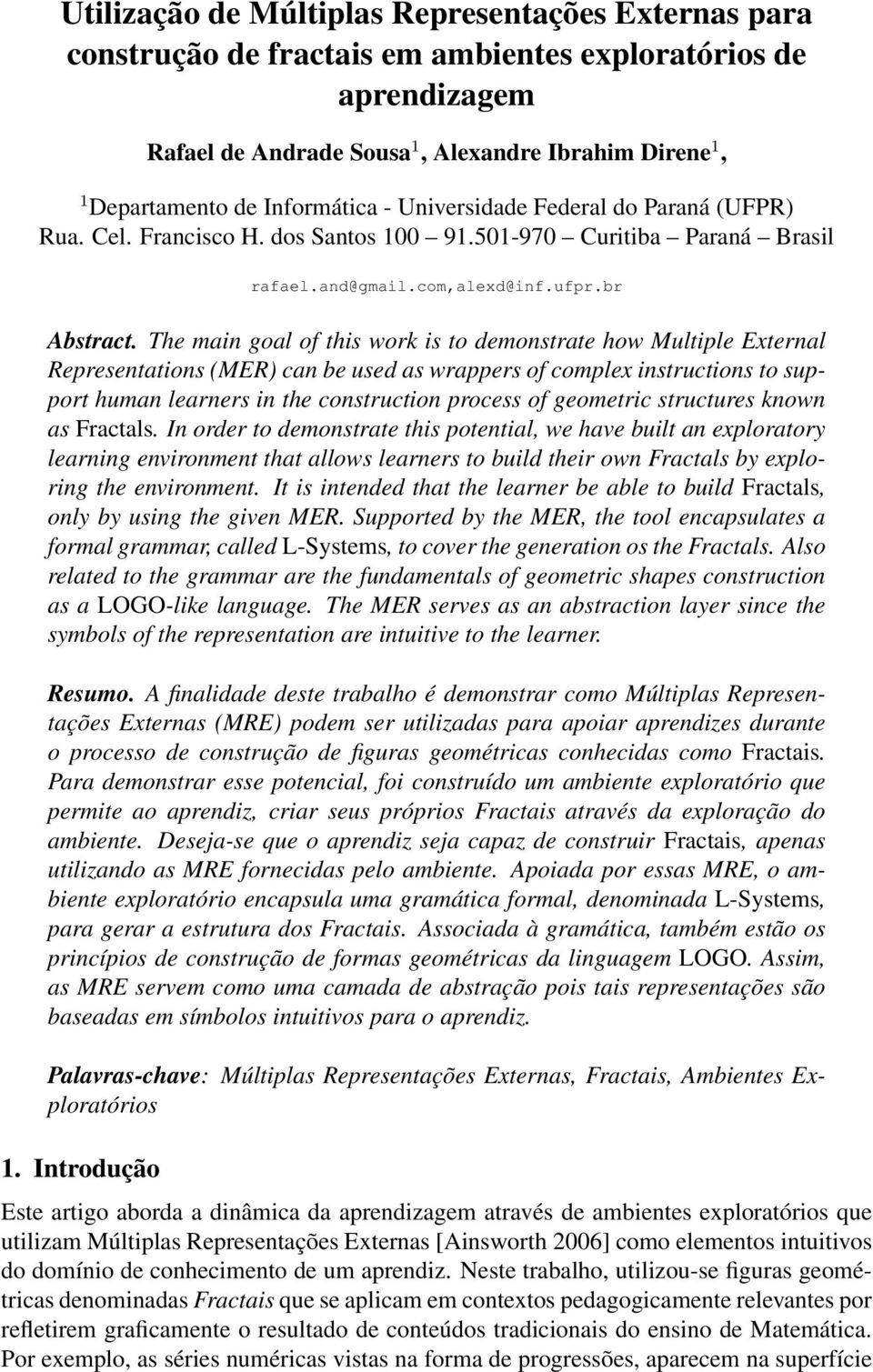 The main goal of this work is to demonstrate how Multiple External Representations (MER) can be used as wrappers of complex instructions to support human learners in the construction process of