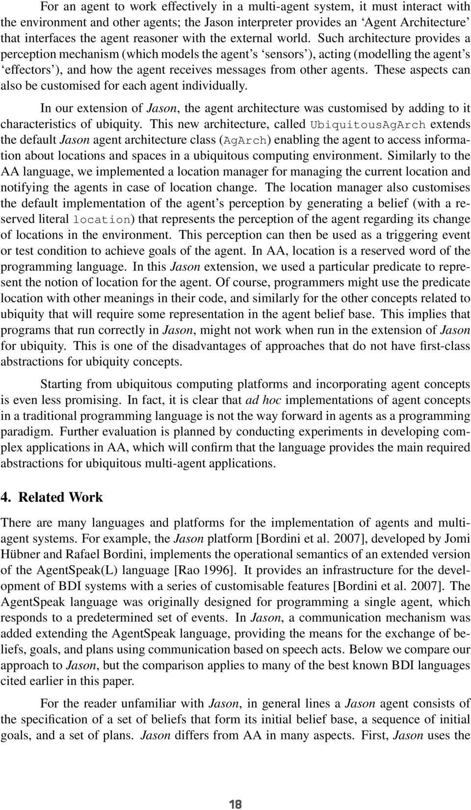 Such architecture provides a perception mechanism (which models the agent s sensors ), acting (modelling the agent s effectors ), and how the agent receives messages from other agents.