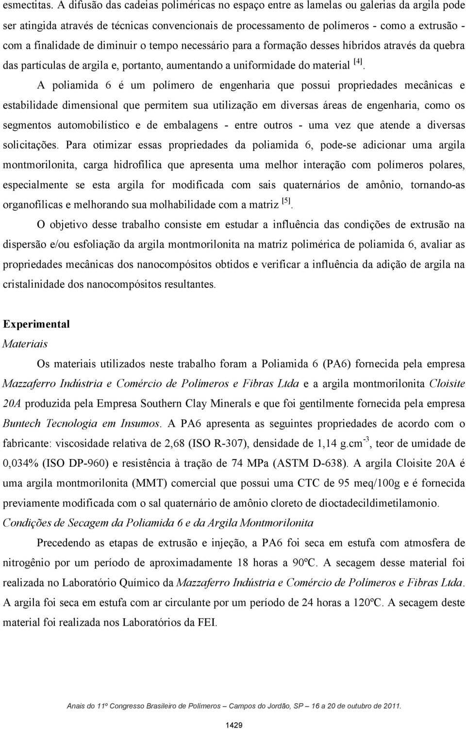 finalidade de diminuir o tempo necessário para a formação desses híbridos através da quebra das partículas de argila e, portanto, aumentando a uniformidade do material [4].