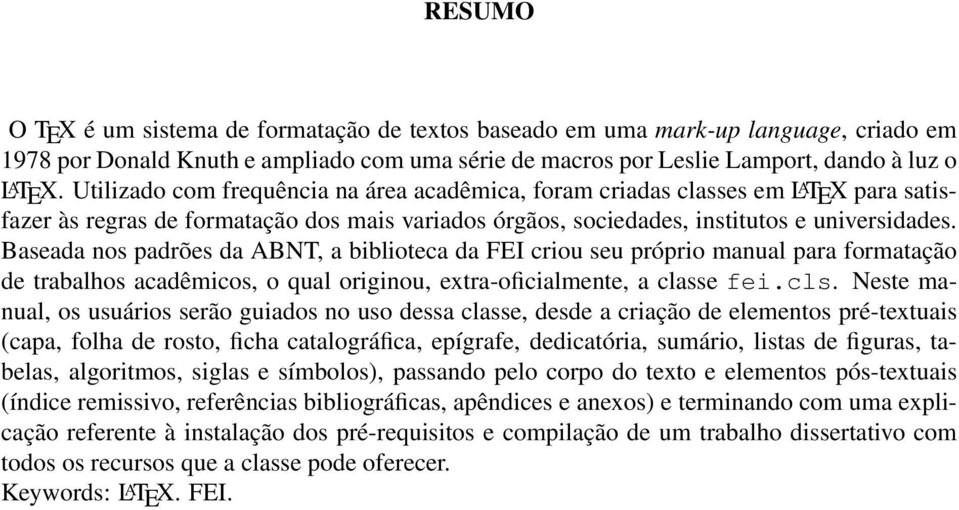 Baseada nos padrões da ABNT, a biblioteca da FEI criou seu próprio manual para formatação de trabalhos acadêmicos, o qual originou, extra-oficialmente, a classe fei.cls.