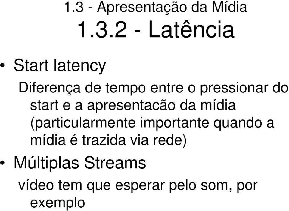 2 - Latência Diferença de tempo entre o pressionar do start e a