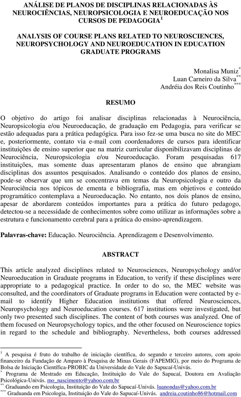 Neurociência, Neuropsicologia e/ou Neuroeducação, de graduação em Pedagogia, para verificar se estão adequadas para a prática pedagógica.