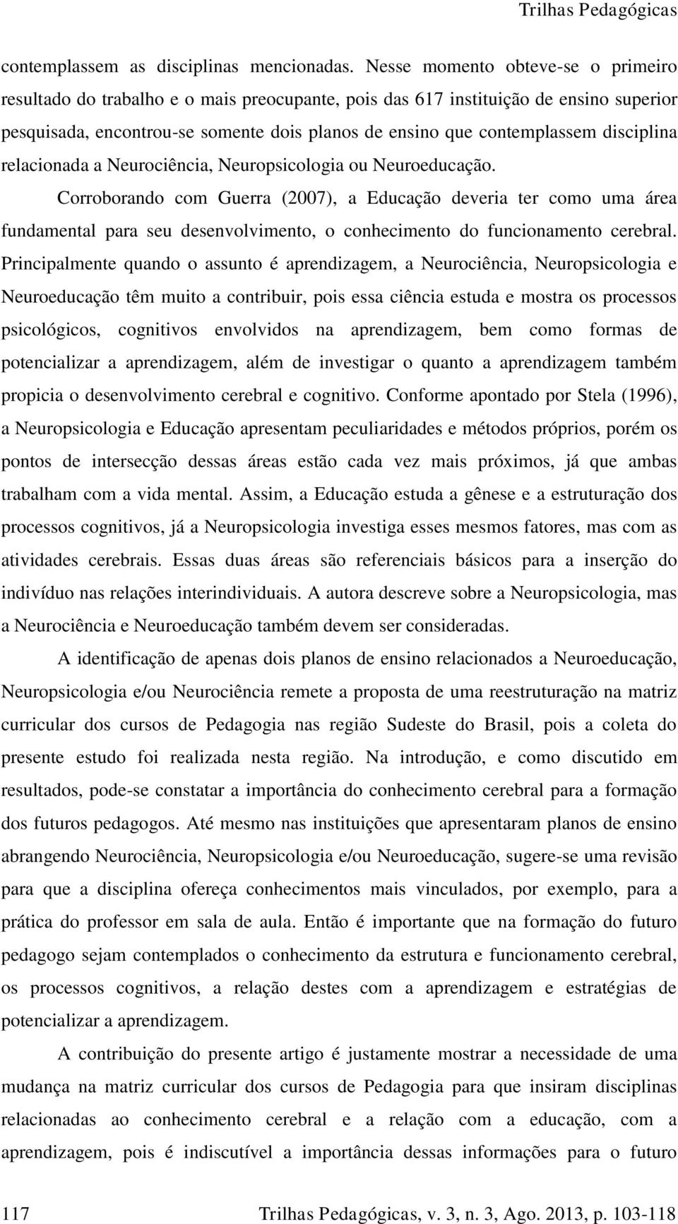 disciplina relacionada a Neurociência, Neuropsicologia ou Neuroeducação.