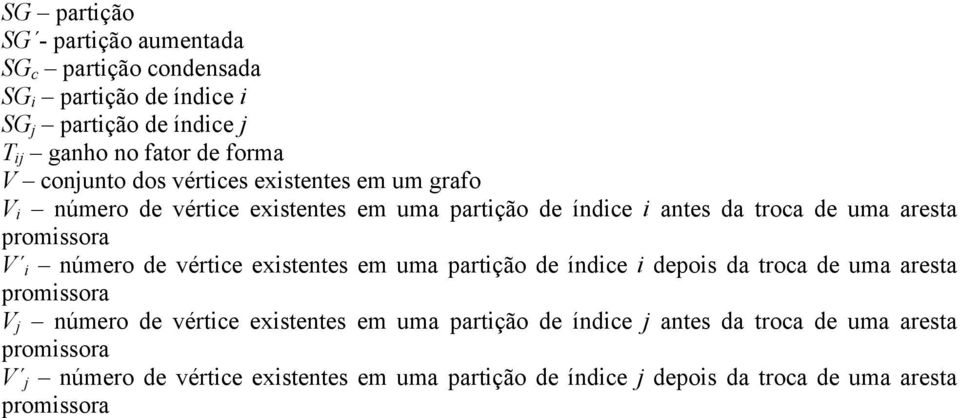 número de vértice existentes em uma partição de índice i depois da troca de uma aresta promissora V j número de vértice existentes em uma partição de