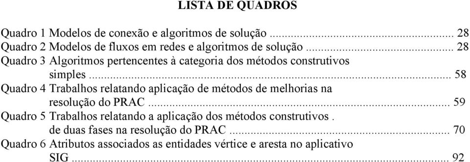 .. 28 Quadro 3 Algoritmos pertencentes à categoria dos métodos construtivos simples.