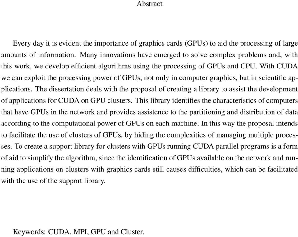 With CUDA we can exploit the processing power of GPUs, not only in computer graphics, but in scientific applications.