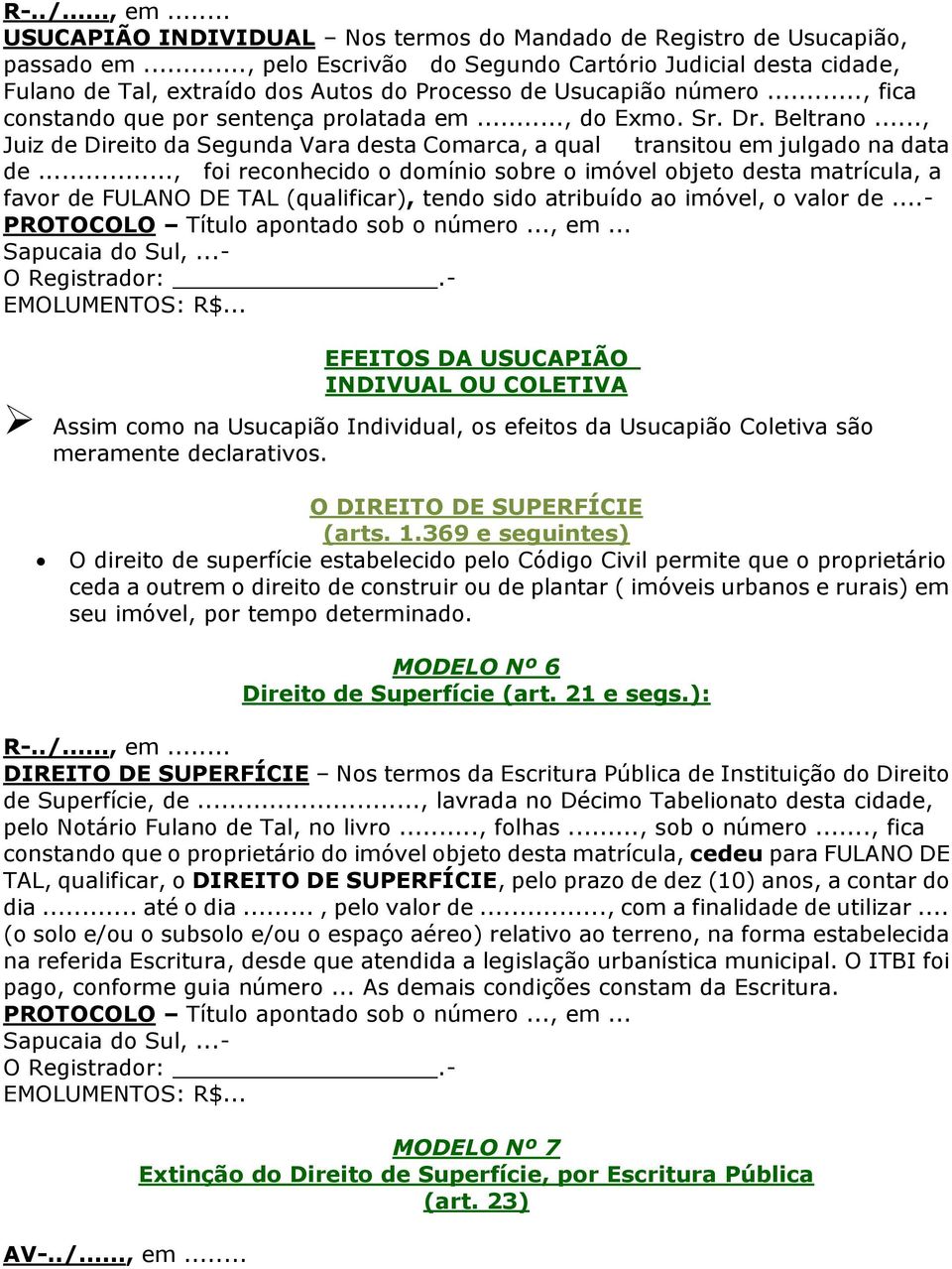 Beltrano..., Juiz de Direito da Segunda Vara desta Comarca, a qual transitou em julgado na data de.