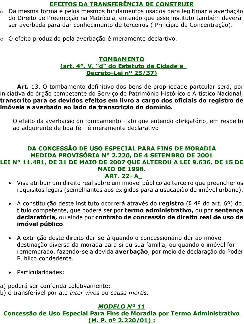 4º, V, d do Estatuto da Cidade e Decreto-Lei nº 25/37) Art. 13.