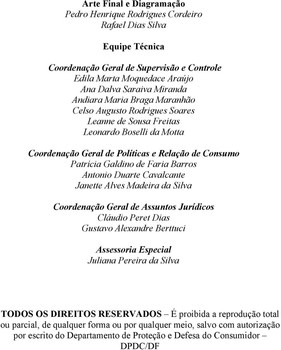 Barros Antonio Duarte Cavalcante Janette Alves Madeira da Silva Coordenação Geral de Assuntos Jurídicos Cláudio Peret Dias Gustavo Alexandre Berttuci Assessoria Especial Juliana Pereira da