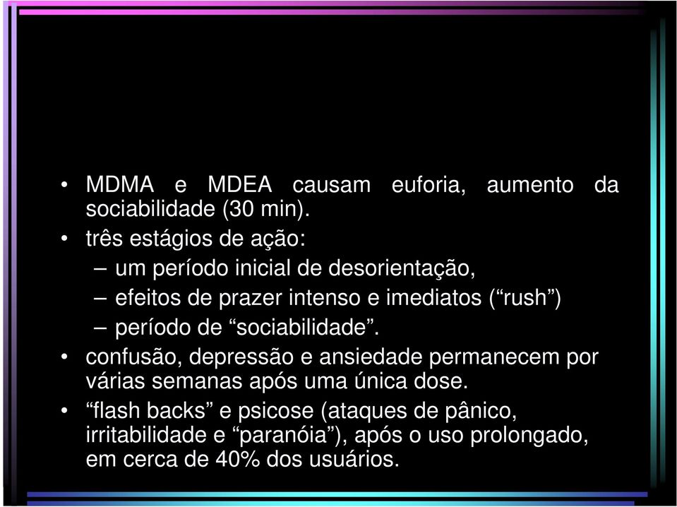 período de sociabilidade. confusão, depressão e ansiedade permanecem por várias semanas após uma única dose.