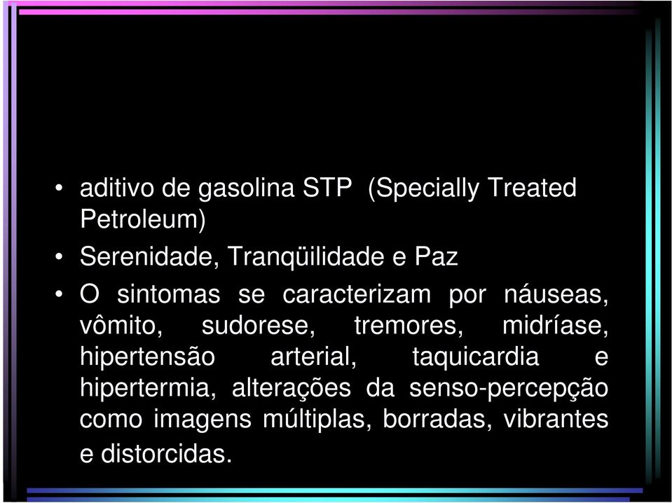 por náuseas, vômito, sudorese, tremores, midríase, hipertensão arterial, taquicardia e