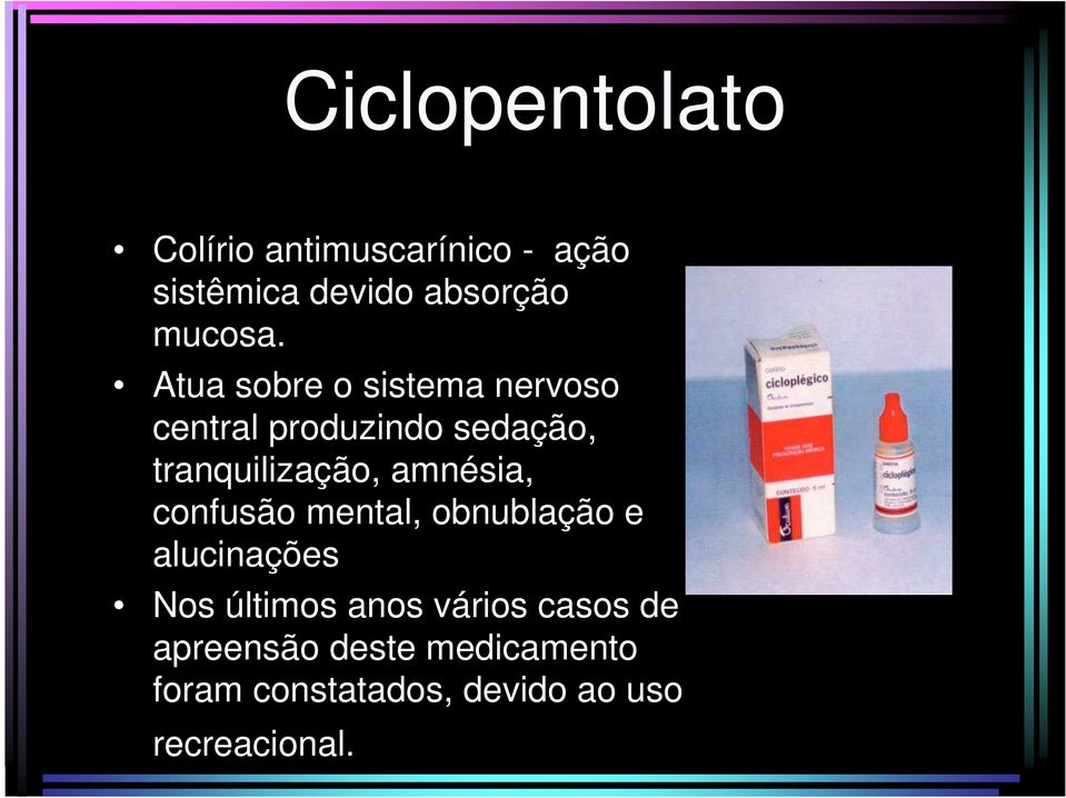 Atua sobre o sistema nervoso central produzindo sedação, tranquilização,