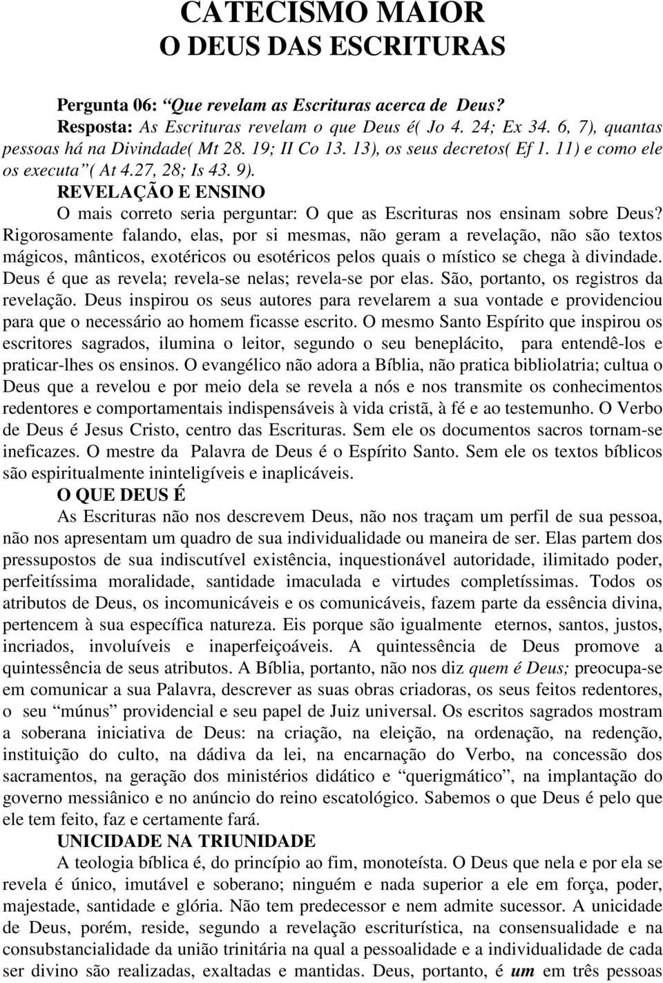 REVELAÇÃO E ENSINO O mais correto seria perguntar: O que as Escrituras nos ensinam sobre Deus?