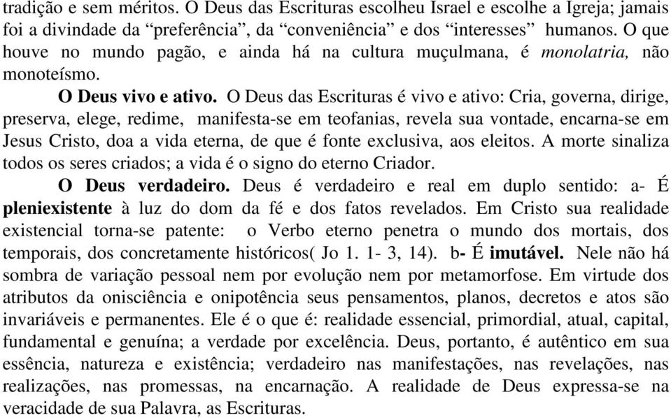 O Deus das Escrituras é vivo e ativo: Cria, governa, dirige, preserva, elege, redime, manifesta-se em teofanias, revela sua vontade, encarna-se em Jesus Cristo, doa a vida eterna, de que é fonte