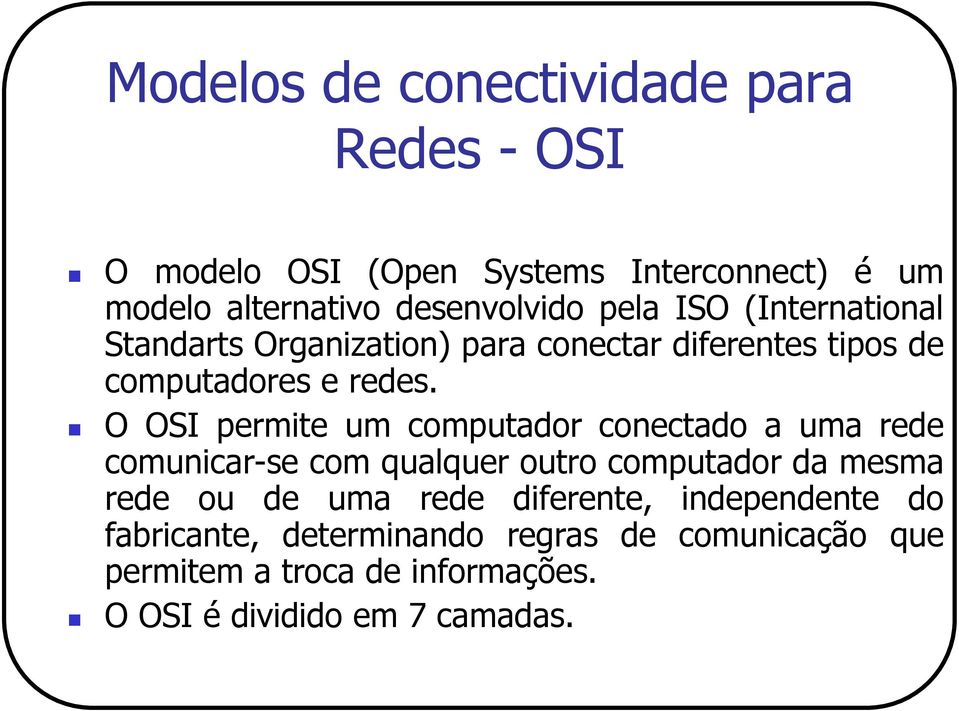 O OSI permite um computador conectado a uma rede comunicar-se com qualquer outro computador da mesma rede ou de uma rede
