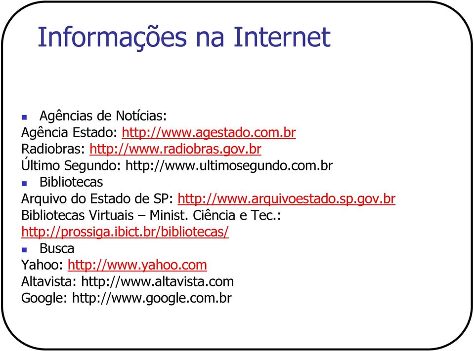 br Bibliotecas Arquivo do Estado de SP: http://www.arquivoestado.sp.gov.br Bibliotecas Virtuais Minist.