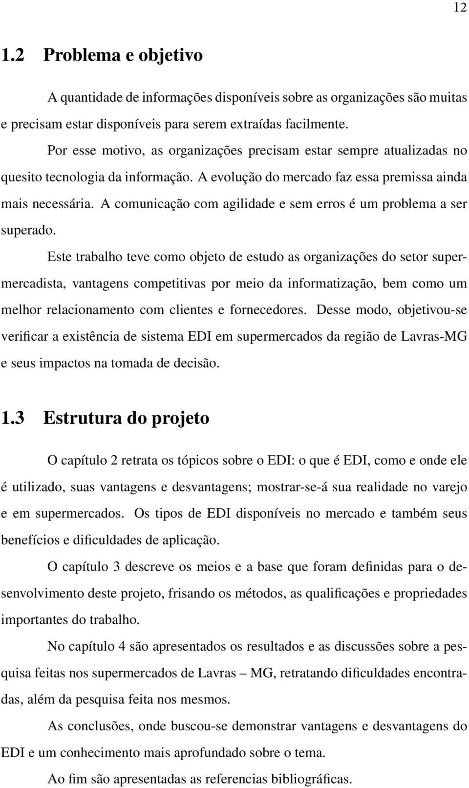 A comunicação com agilidade e sem erros é um problema a ser superado.