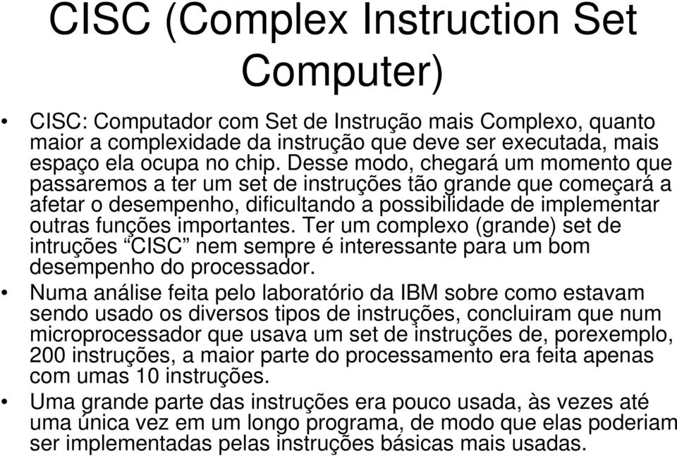 Ter um complexo (grande) set de intruções CISC nem sempre é interessante para um bom desempenho do processador.
