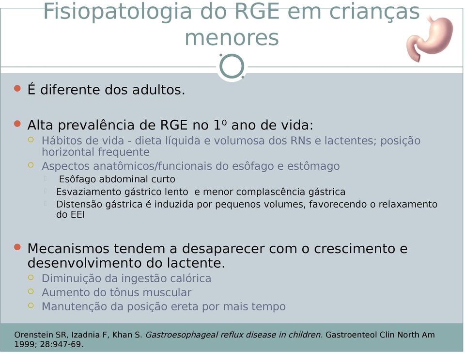 estômago Esôfago abdominal curto Esvaziamento gástrico lento e menor complascência gástrica Distensão gástrica é induzida por pequenos volumes, favorecendo o relaxamento do EEI