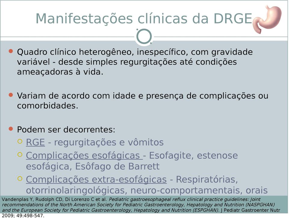 Podem ser decorrentes: RGE - regurgitações e vômitos Complicações esofágicas - Esofagite, estenose esofágica, Esôfago de Barrett Complicações extra-esofágicas -