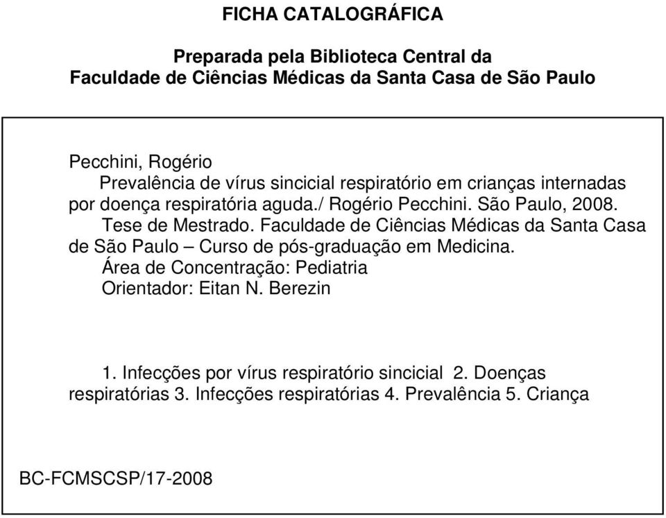 Faculdade de Ciências Médicas da Santa Casa de São Paulo Curso de pós-graduação em Medicina. Área de Concentração: Pediatria Orientador: Eitan N.