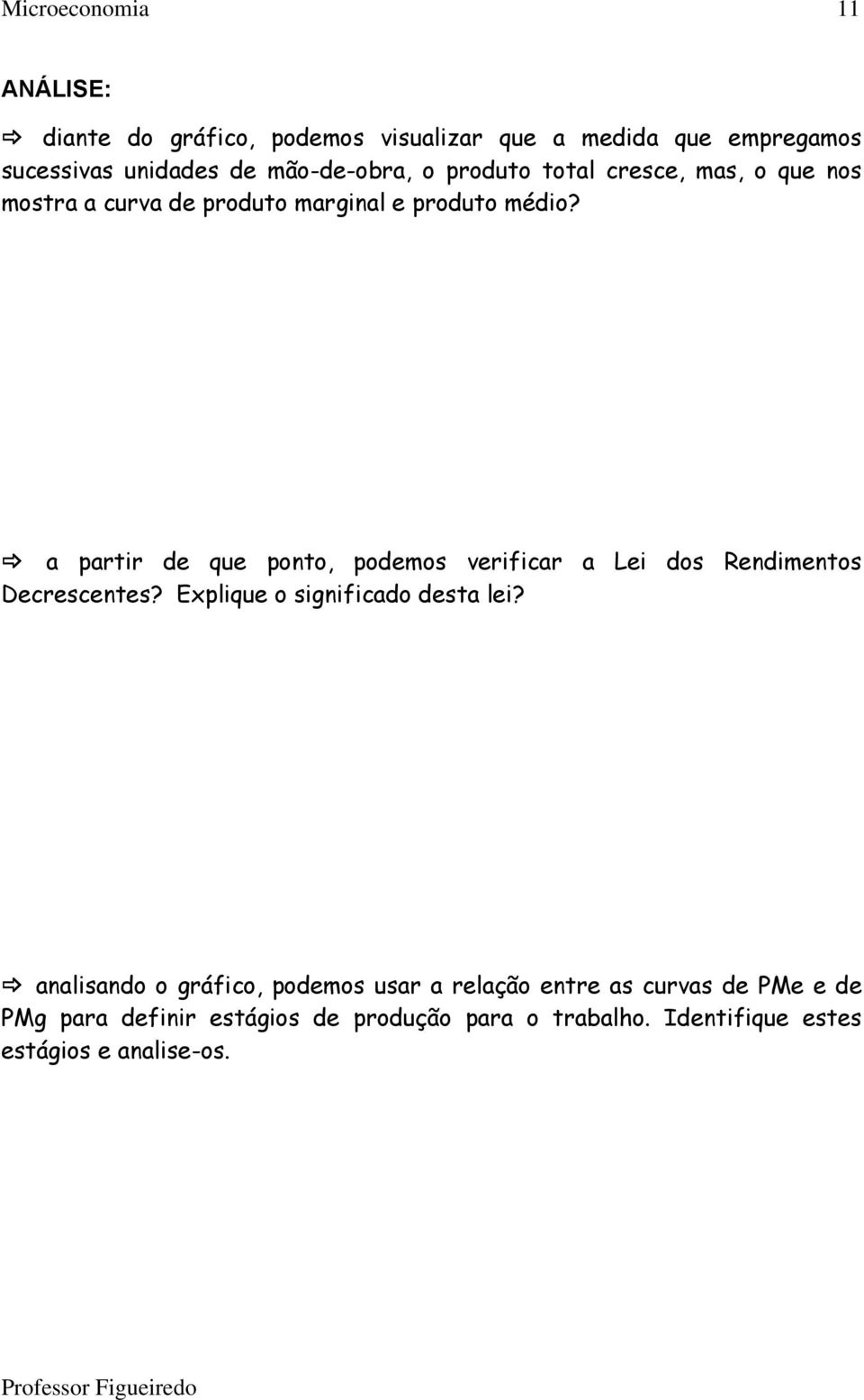 a partir de que ponto, podemos verificar a Lei dos Rendimentos Decrescentes? Explique o significado desta lei?