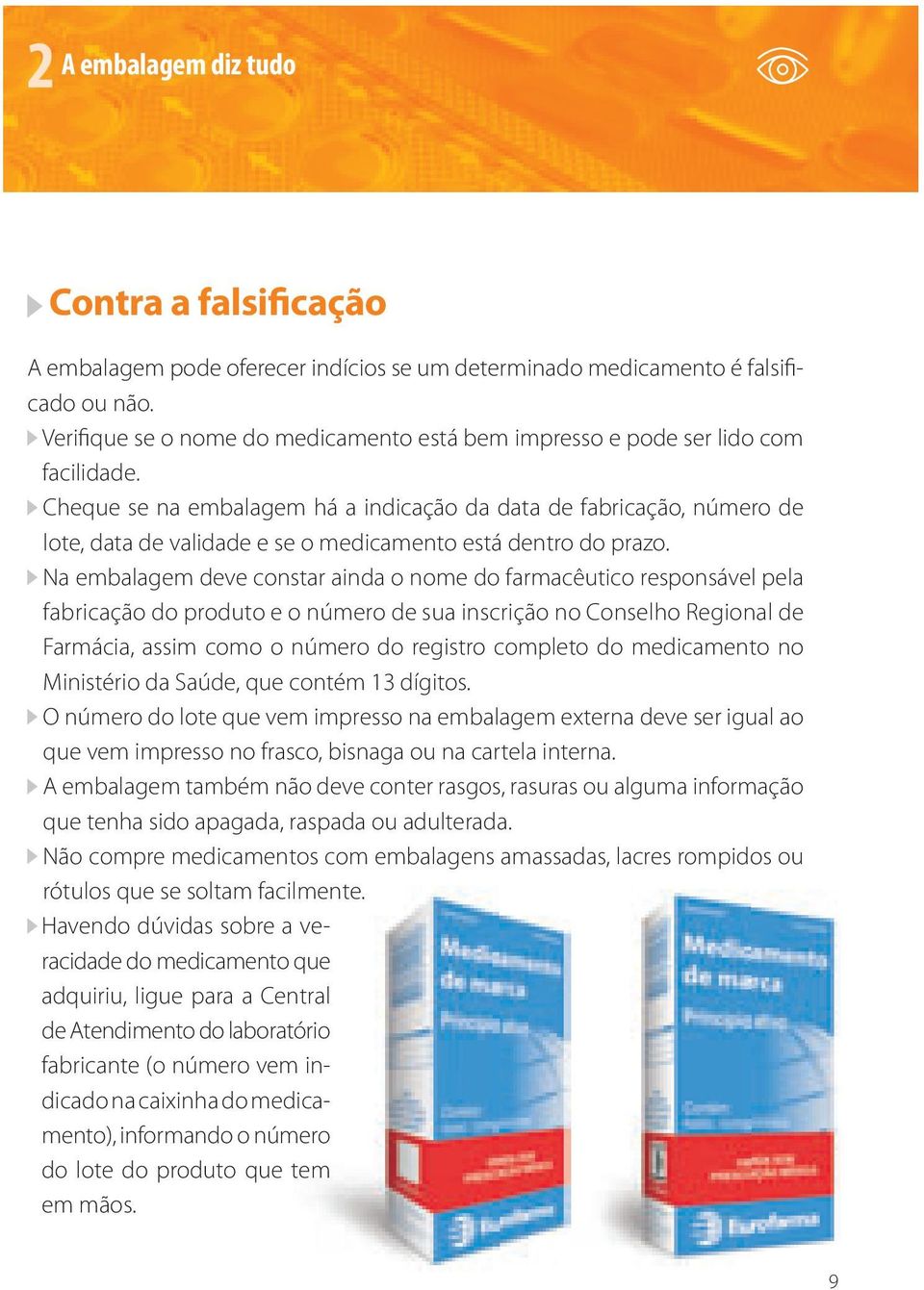 Cheque se na embalagem há a indicação da data de fabricação, número de lote, data de validade e se o medicamento está dentro do prazo.