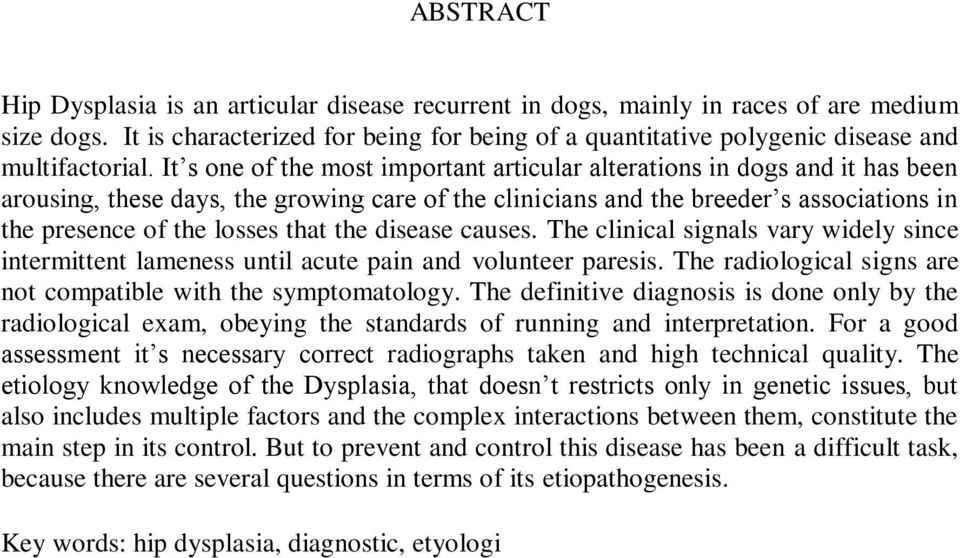 It s one of the most important articular alterations in dogs and it has been arousing, these days, the growing care of the clinicians and the breeder s associations in the presence of the losses that