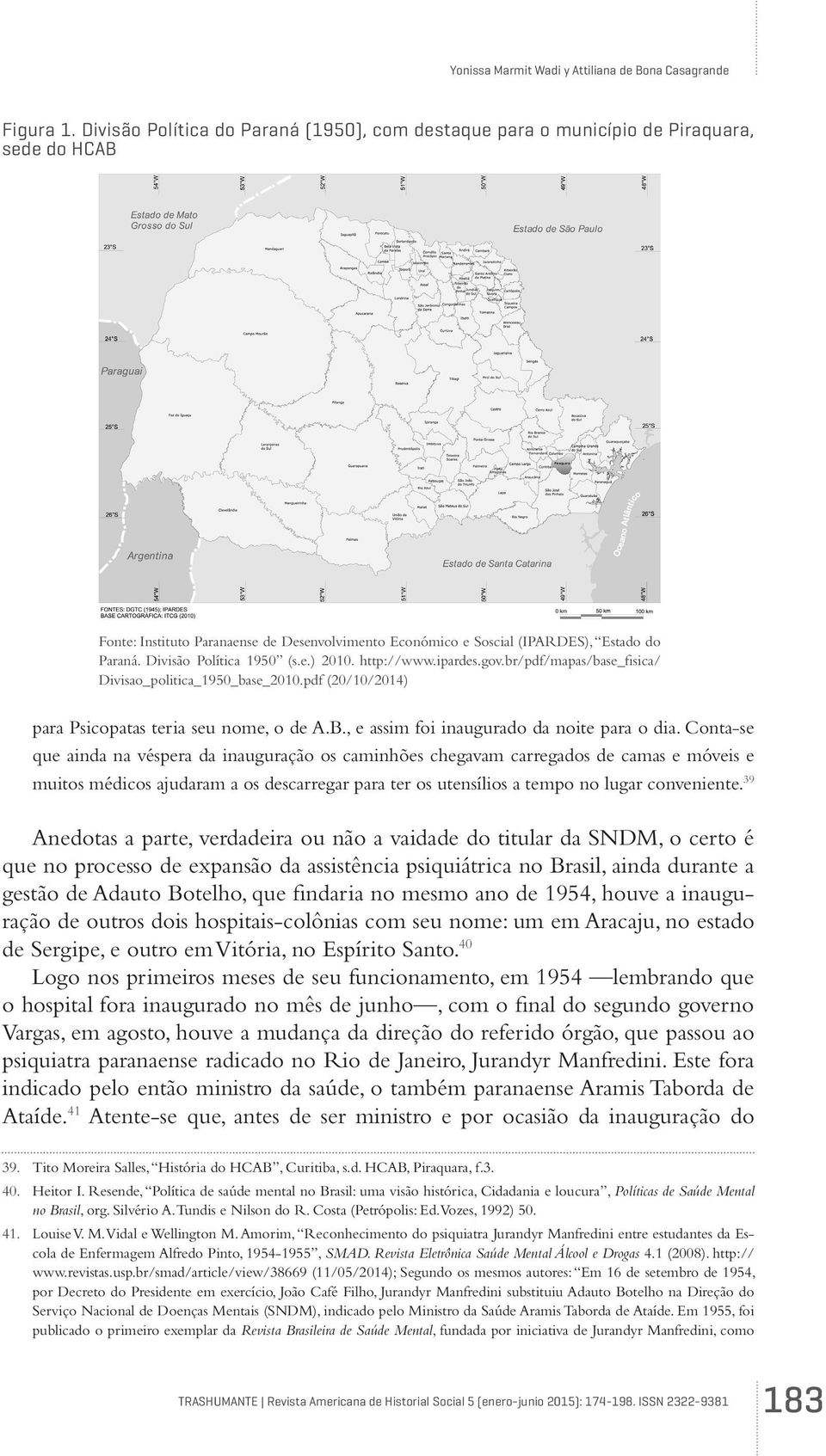 Divisão Política 1950 (s.e.) 2010. http://www.ipardes.gov.br/pdf/mapas/base_fisica/ Divisao_politica_1950_base_2010.pdf (20/10/2014) para Psicopatas teria seu nome, o de A.B.