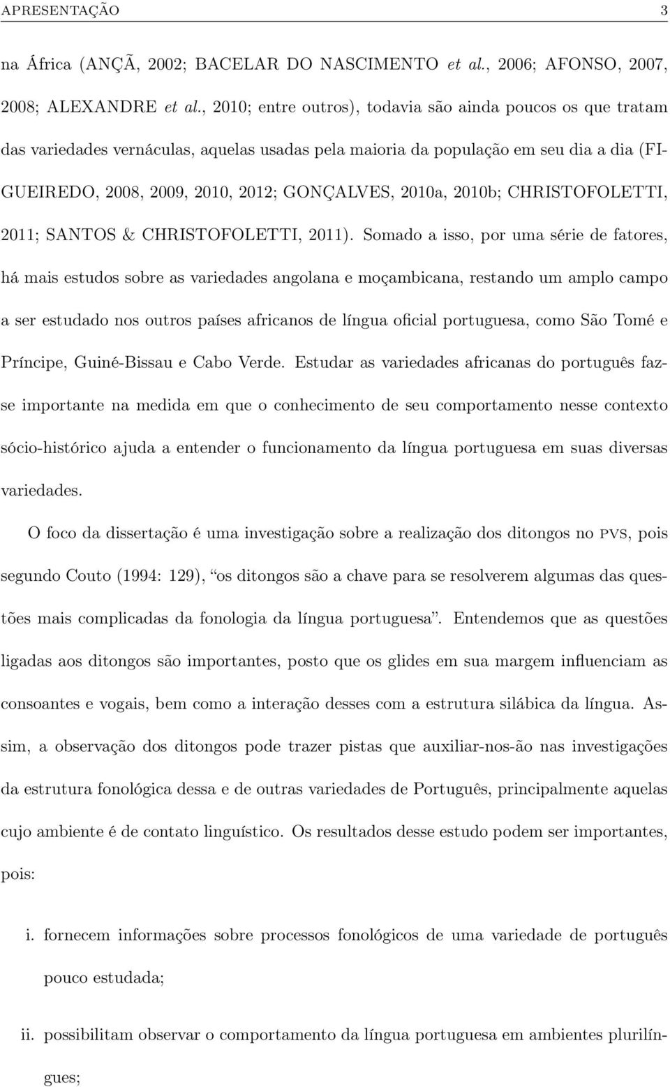 2010a, 2010b; CHRISTOFOLETTI, 2011; SANTOS & CHRISTOFOLETTI, 2011).