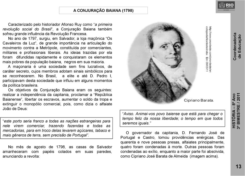 profissionais liberais. As ideias trazidas por ela foram difundidas rapidamente e conquistaram os elementos mais pobres da população baiana, negros em sua maioria.