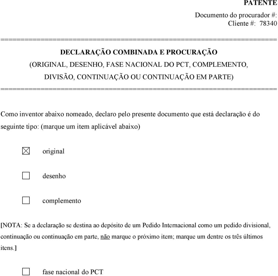 nomeado, declaro pelo presente documento que está declaração é do seguinte tipo: (marque um item aplicável abaixo) original desenho complemento [NOTA: Se a declaração se destina